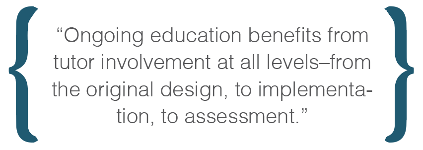 Text box: Ongoing education benefits from tutor involvement at all levels�from the original design, to implementation, to assessment.