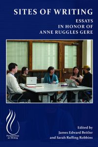 Sites of Writing: Essays in Honor of Anne Ruggles Gere