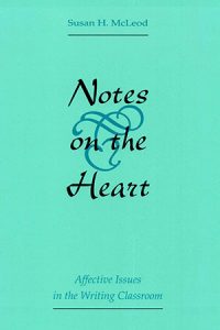 Notes on the Heart: Affective Issues in the Writing Classroom